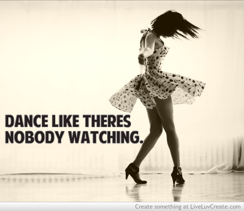 Dance Like There's Nobody Watching