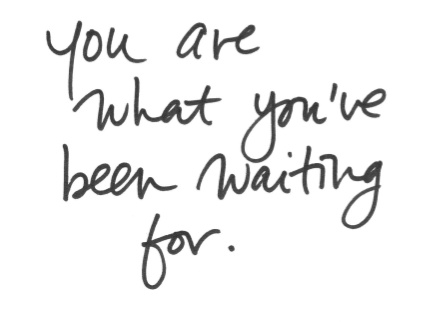 YouAreWhatYou'veBeenWaitingfor